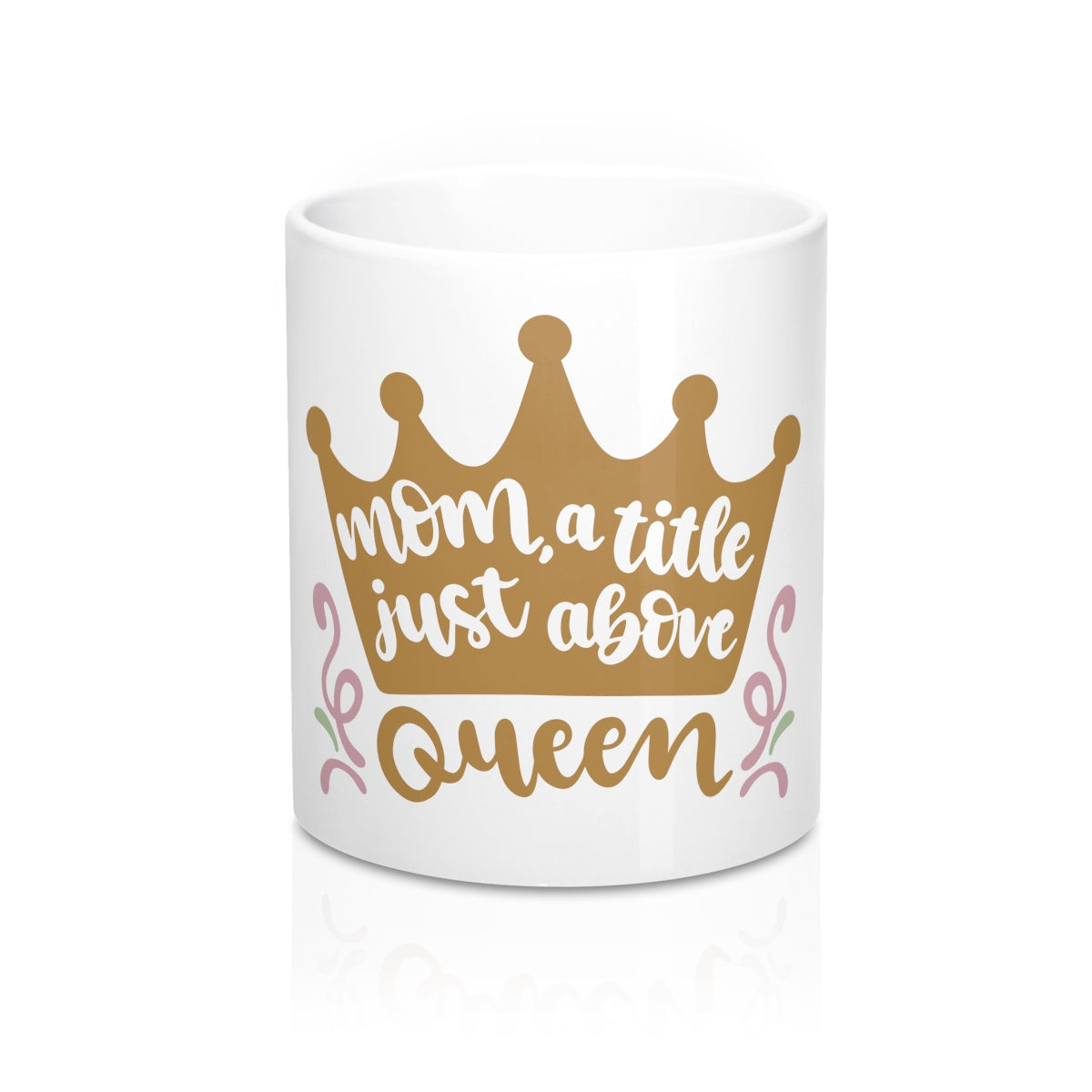 Mom A Title Just Above Queen Ceramic 11oz Mug - Inspired By Savy