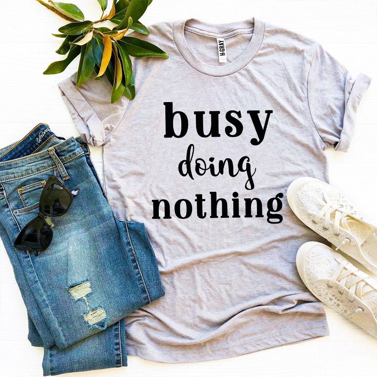 Busy Doing Nothing T-shirt