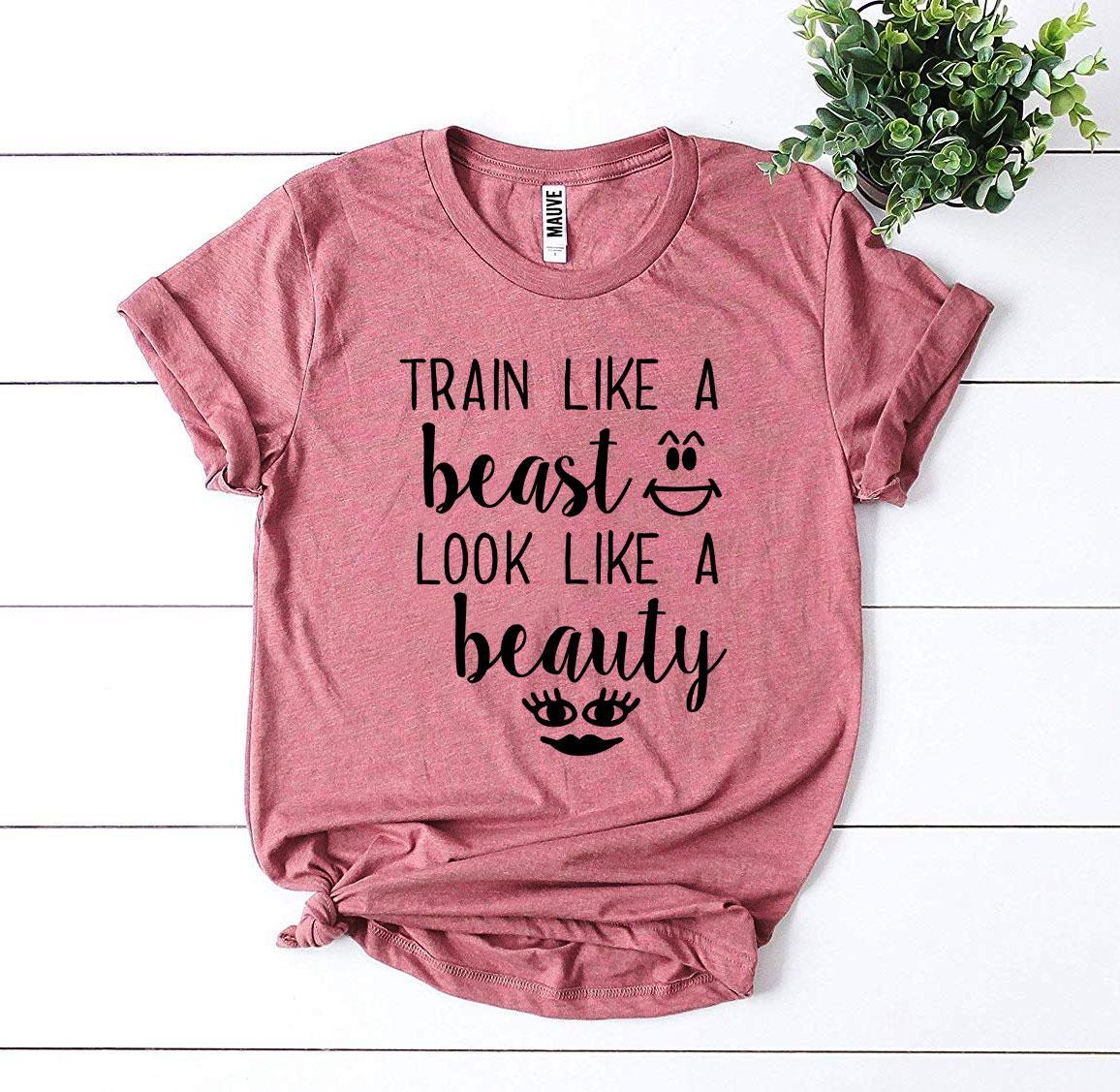 Train Like a Beast Look Like a Beauty T-shirt