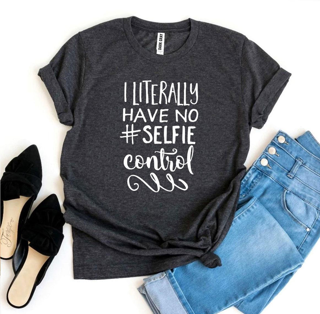 I Literally Have No #Selfie Control T-shirt